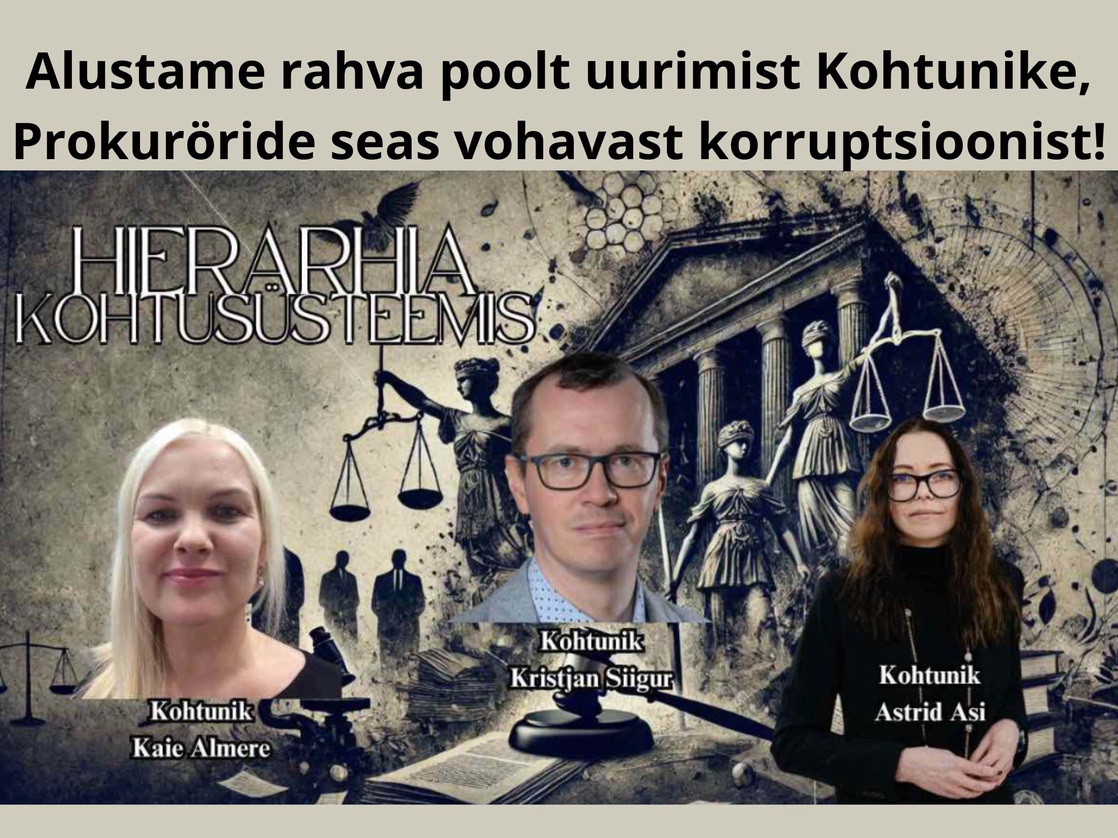 Kohtunikud Kaie Almere, Kristjan Siigur, Astrid Asi korruptandid, kallutatud ja ebaasuad kohtunikud