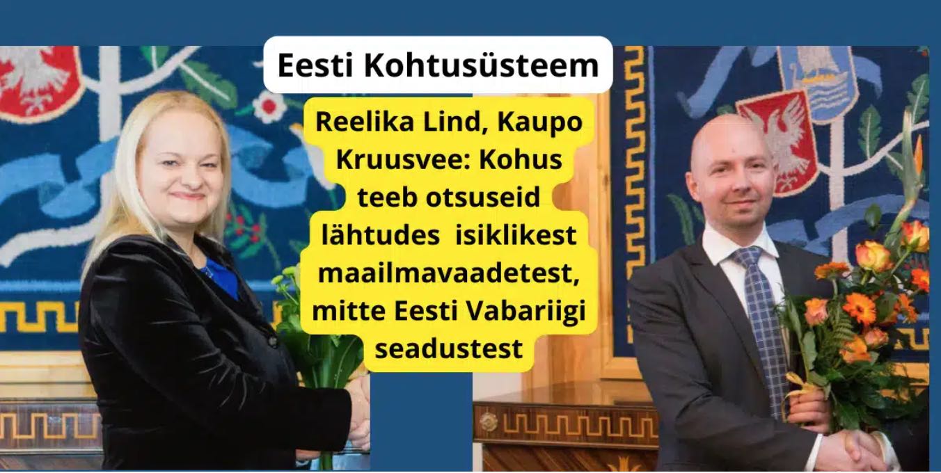 Kohtunik Reelika Lind ja Halduskohtu esimees Kaupo Kruusvee: "Kohus teeb otsuseid lähtudes isiklikest maailmavaadetest, mitte Eesti Vabariigi seadustest."