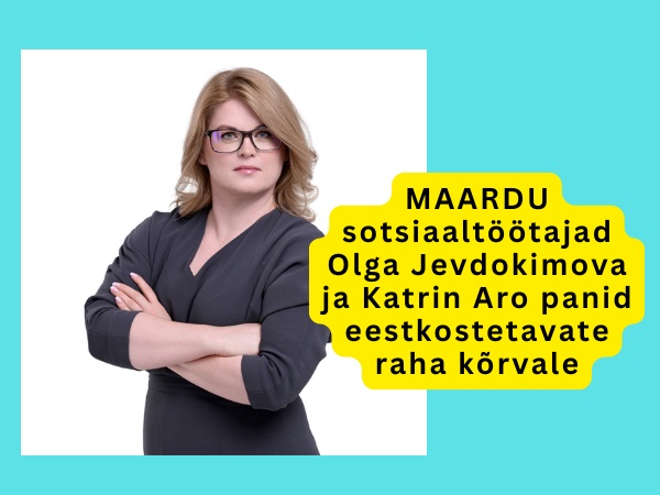 Maardu skandaal: sotsiaaltöötajad Olga Jevdokimova ja Katrin Aro panid eestkostetavate raha kõrvale
