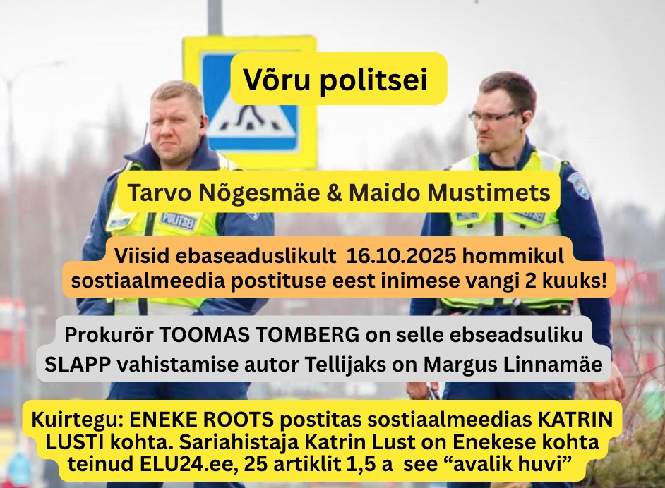 Võru politsei Tarvo Nõgesmäe & Maido Mustimets viisid inimese vangi sotsiaalmeediapostituse eest – tellimustöö Margus Linnamäe ja prokurör Toomas Tombergi käsul!
