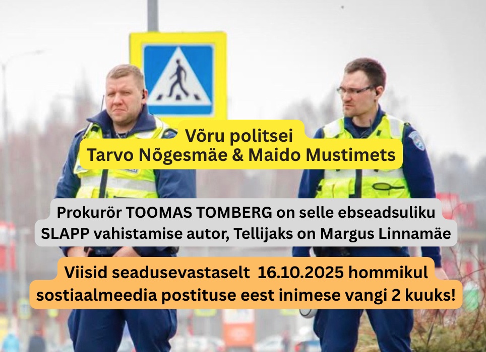 Võru politsei Tarvo Nõgesmäe & Maido Mustimets viisid inimese vangi sotsiaalmeediapostituse eest – tellimustöö Margus Linnamäe ja prokurör Toomas Tombergi käsul!