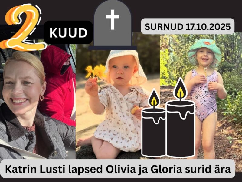 2 kuud! 17.10.2025 leiti surnuna Katrin Lust ’i lapsed Olivia ja Gloria